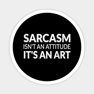 Sarcasm isn't an attitude it's an art and my love language Magnet